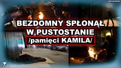 BEZDOMNY SPŁONAŁ W PUSTOSTANIE /pamieci KAMILA/
