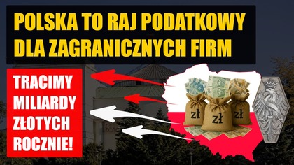 Polska to RAJ podatkowy dla zagranicznych firm | Tracimy miliardy złotych rocznie!