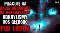 Pracuję w bazie na Antarktydzie.  Odkryliśmy coś głęboko pod lodem cz. 7 - CreepyPasta [Lektor PL]