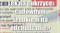 Lek na cukrzycę cudownym środkiem na odchudzanie? Rozmawiamy z lekarzem