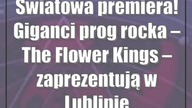 Światowa premiera! Giganci prog rocka  The Flower Kings  zaprezentują w Lublin...
