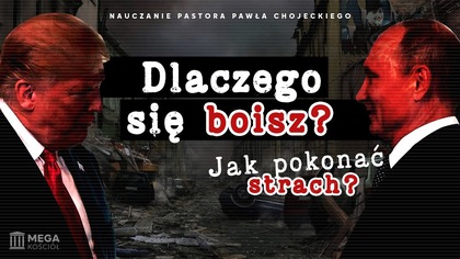 Dlaczego się boisz? Jak pokonać strach? | Pastor Paweł Chojecki, Nauczanie, 2025-03-02
