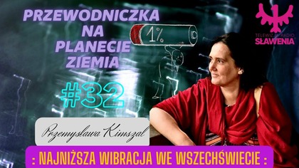 Przemysława Kimszal - Przewodniczka Na Planecie Ziemia: #32 Najniższa Wibracja We Wszechświecie. 