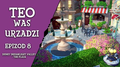  Teo Was Urządzi  - ep.  8 - Disney Dreamligh Valley - The Plaza