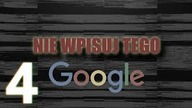NIE WPISUJ TEGO W GOOGLE! #4
