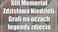 XIII Memoriał Zdzisława Niedzieli.  Grali na oczach legendy [zdjęcia]