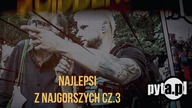 Najlepsi z najgorszych - część 3