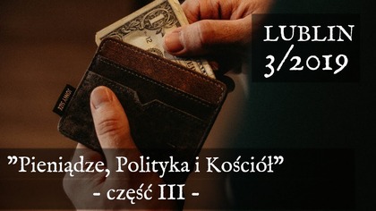 Pieniądze, Polityka i Kościół - Lublin 3/2019 (cz. 3)