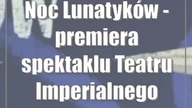 Noc Lunatyków - premiera spektaklu Teatru Imperialnego