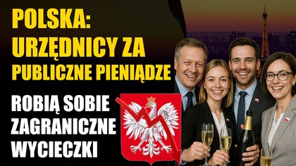 Polska: Urzędnicy za publiczne pieniądze  robią sobie zagraniczne wycieczki