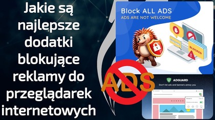 Jak wtyczka blokująca reklamy w przeglądarce jest najlepsza