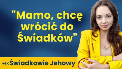 Świadkowie Jehowy: Czy pozwoliłabym dziecku wrócić? Wspólny live z córką.