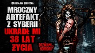 Mroczny artefakt z Syberii ukradł mi 38 lat życia | Za Drzwiami Horroru 2 - CreepyPasta [Lektor PL]