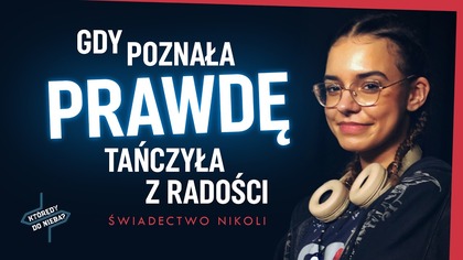 Gdy poznała Prawdę, tańczyła z radości - świadectwo Nikoli | Którędy do nieba