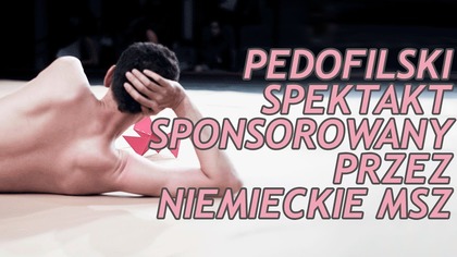 Skandaliczny Performens. Czy Niemiecka Sztuka To Furtka Do Oswajania z Pedofilią?