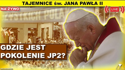 GDZIE JEST POKOLENIE JP2? /Tajemnice św. JanaPawłaII/
