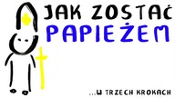 Jak zostać PAPIEŻEM ?