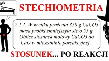 STOSUNEK po R...... | W wyniku prażenia 350 g CaCO3 masa próbki..| STOSUNEK | Legendarny zbiór 2. 1. 1