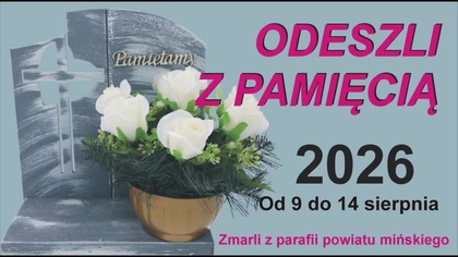 ODESZLI z PAMIĘCIĄ / Zmarli od 9 do 14 sierpnia 2026