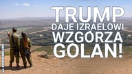 Trump przyznaje Wzgórza Golan Izraelowi! Polscy żołnierze jadą na misję do Libanu!