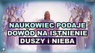 NAUKOWIEC PODAJE DOWOD NA ISTNIENIE DUSZY i NIEBA
