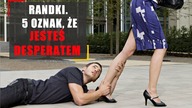 Randki.  5 oznak tego, że jesteś desperatem