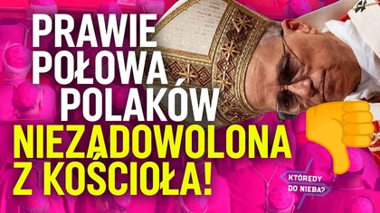 Prawie połowa Polaków niezadowolona z Kościoła! | Którędy do nieba