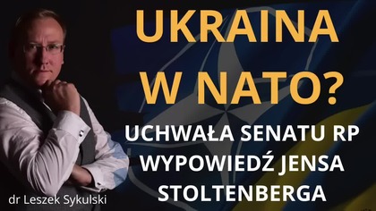 Ukraina w NATO Uchwała Senatu RP; wypowiedź Jensa Stoltenberga Odc.  687 - dr Leszek Sykulski