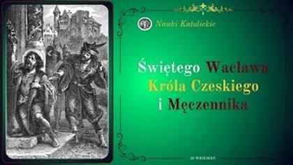 Król, który zwyciężył miłością - św.  Wacław (28 września)