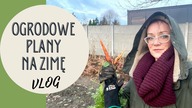 Jak urządzam OGRÓD WARZYWNY, co planuję robić w ogrodzie przez zimę VLOG