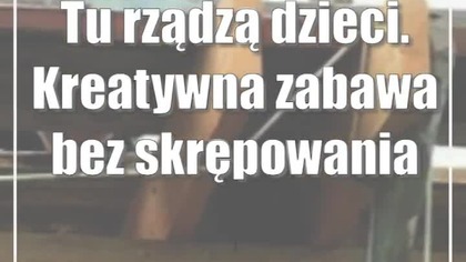 Tu rządzą dzieci.  Kreatywna zabawa bez skrępowania
