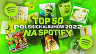 TOP 50 POLSKICH ALBUMÓW 2022 na SPOTIFY