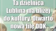 Ta dzielnica Lublina ma bliżej do kultury.  Otwarto nową filę DDK Bronowice
