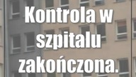 Kontrola w szpitalu zakończona.  Co ustalono?
