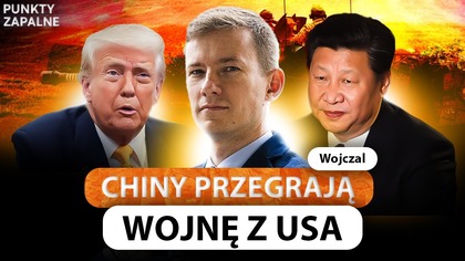 CHINY PRZEGRAJĄ Z USA? WOJCZAL OSTRO O STARCIU MOCARSTW