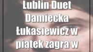 Lublin: Duet Damięcka / Łukasiewicz w piątek zagra w Wirydarzu CK