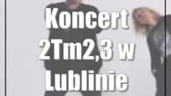 Koncert 2Tm2,3 w Lublinie