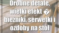 Drobne detale, wielki efekt  bieżniki, serwetki i ozdoby na stół