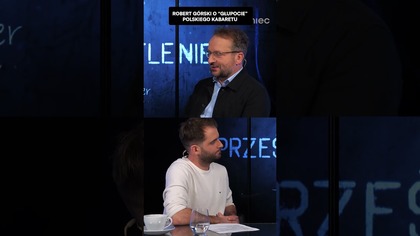 CZY POLSKI KABARET JEST GŁUPI? ROBERT GÓRSKI ODPOWIADA