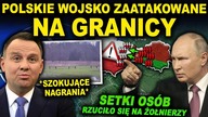 POTĘŻNY SZTURM NA POLSKĄ GRANICĘ - WOJSKO ZAATAKOWANE