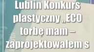 Lublin: Konkurs plastyczny ECO torbę mam  zaprojektowałem sam