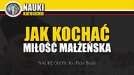 Jak Kochać - Miłość Małżeńska - Ks. Piotr Buda | Nauki Katolickie #102