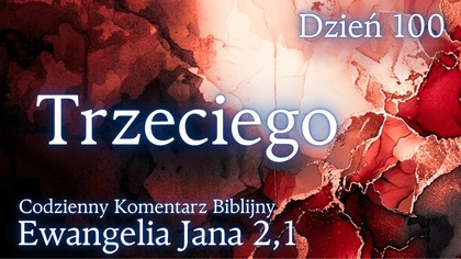 Trzeciego | Ewangelia Jana 2,1 | Komentarz wers po wersie | Fabian Błaszkiewicz