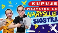 KUPUJĘ WSZYSTKO CO NARYSUJE SIOSTRA