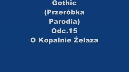 Gothic (Przeróbka,Parodia) Odc. 15 O kopalnie żelaza (XLuker Reupload)