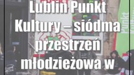 Lublin: Punkt Kultury  siódma przestrzeń młodzieżowa w Lublinie