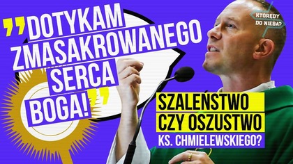 Dotykam zmasakrowanego serca Boga! Szaleństwo czy oszustwo ks.  Chmielewskiego? Którędy do nieba