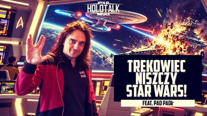  STAR WARS vs STAR TREK  OSTATECZNE STARCIE! HOLOTALK feat. @padpadl