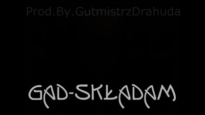 Gad - Składam (prod. by. GutmistrzDrahuda)