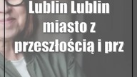 Lublin: Lublin miasto z przeszłością i przyszłością